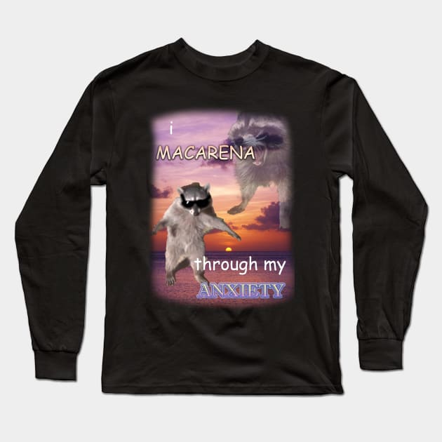 i macarena through my anxiety raccoon Long Sleeve T-Shirt by InMyMentalEra